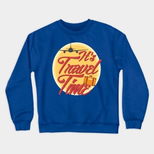 It's Travel Time Crewneck Sweatshirt